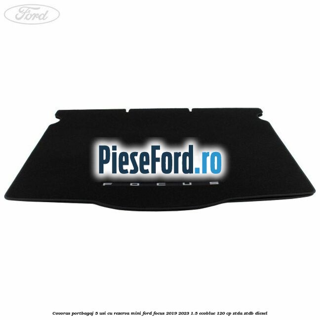 Covoras portbagaj 5 usi cu rezerva mini Ford Focus 2019-2023 1.5 EcoBlue 120 cp ZTDA, ZTDB diesel