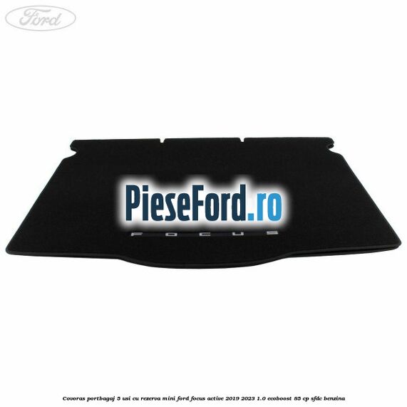 Covoras portbagaj 5 usi cu rezerva mini Ford Focus Active 2019-2023 1.0 EcoBoost 85 cp SFDC benzina