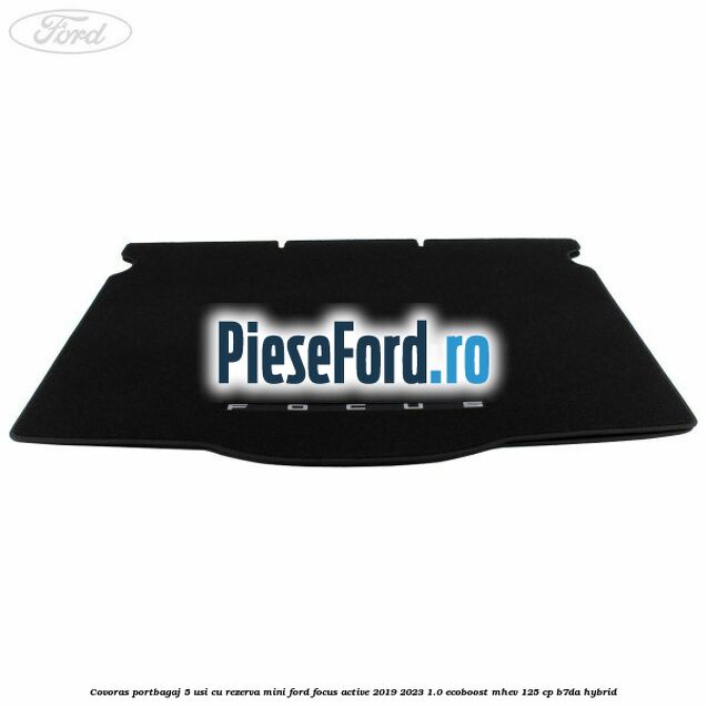 Covoras portbagaj 5 usi cu rezerva mini Ford Focus Active 2019-2023 1.0 EcoBoost mHEV 125 cp B7DA Hybrid