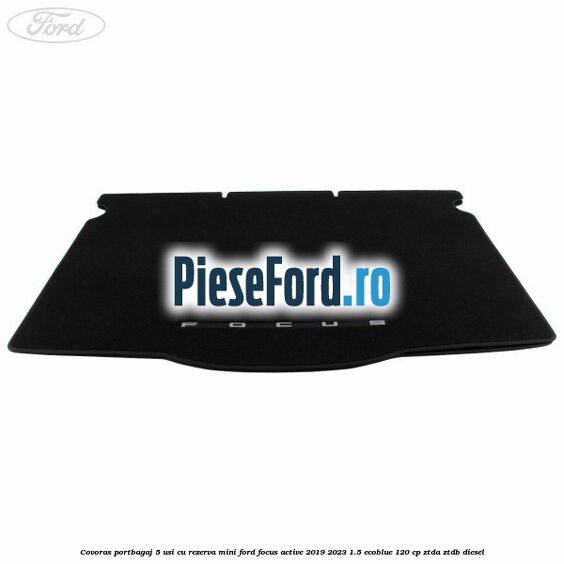 Covoras portbagaj 5 usi cu rezerva mini Ford Focus Active 2019-2023 1.5 EcoBlue 120 cp ZTDA, ZTDB diesel