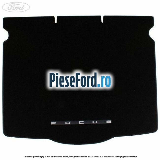 Covoras portbagaj 5 usi cu rezerva mini Ford Focus Active 2019-2023 1.5 EcoBoost 150 cp YZDA benzina