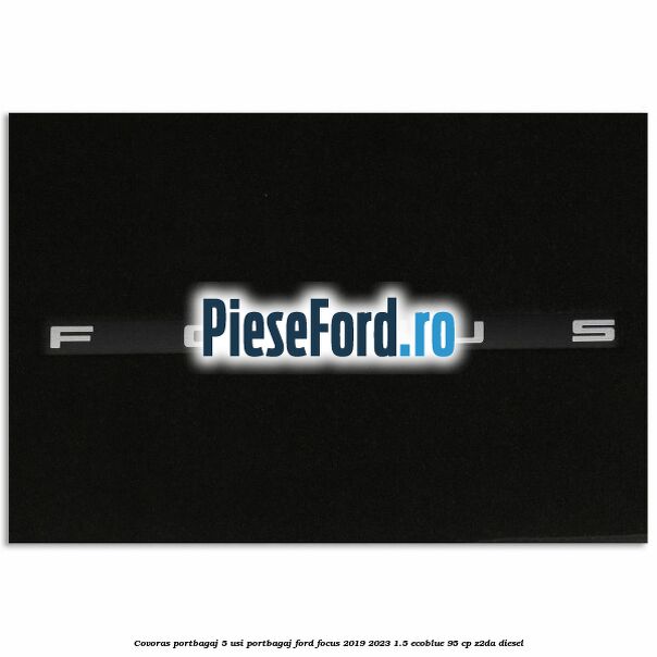 Covoras portbagaj 5 usi portbagaj Ford Focus 2019-2023 1.5 EcoBlue 95 cp Z2DA diesel