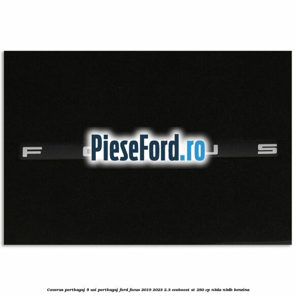 Covoras portbagaj 5 usi portbagaj Ford Focus 2019-2023 2.3 EcoBoost ST 280 cp Covoras portbagaj 5 usi portbagaj Ford Focus 2019-2023 2.3 EcoBoost ST 280 cp N3DA, N3DB benzina