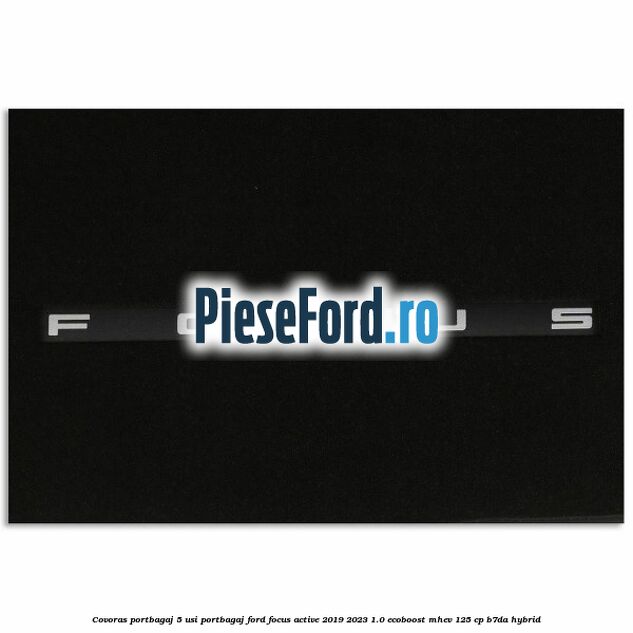 Covoras portbagaj 5 usi portbagaj Ford Focus Active 2019-2023 1.0 EcoBoost mHEV 125 cp B7DA Hybrid