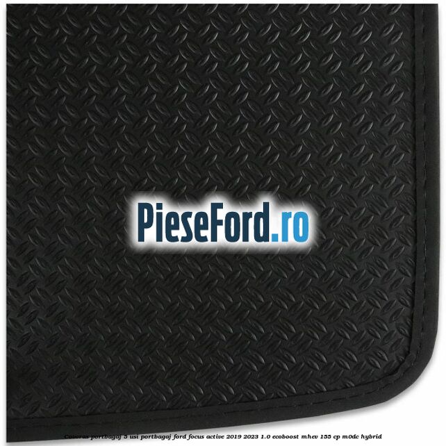 Covoras portbagaj 5 usi portbagaj Ford Focus Active 2019-2023 1.0 EcoBoost mHEV 155 cp M0DC Hybrid