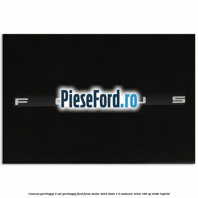 Covoras portbagaj 5 usi portbagaj Ford Focus Active 2019-2023 1.0 EcoBoost mHEV 155 cp M0DC Hybrid