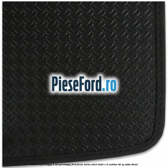 Covoras portbagaj 5 usi portbagaj Ford Focus Active 2019-2023 1.5 EcoBlue 95 cp Covoras portbagaj 5 usi portbagaj Ford Focus Active 2019-2023 1.5 EcoBlue 95 cp Z2DA diesel