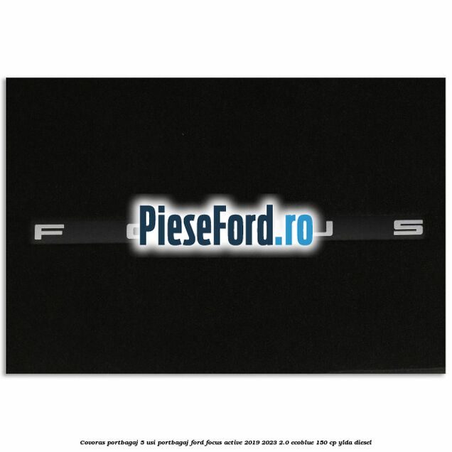 Covoras portbagaj 5 usi portbagaj Ford Focus Active 2019-2023 2.0 EcoBlue 150 cp YLDA diesel