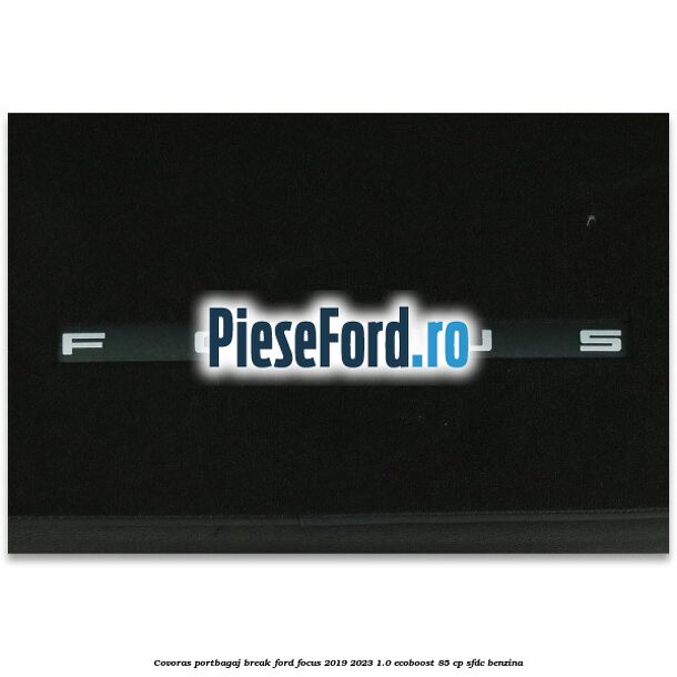 Covoras portbagaj break Ford Focus 2019-2023 1.0 EcoBoost 85 cp SFDC benzina