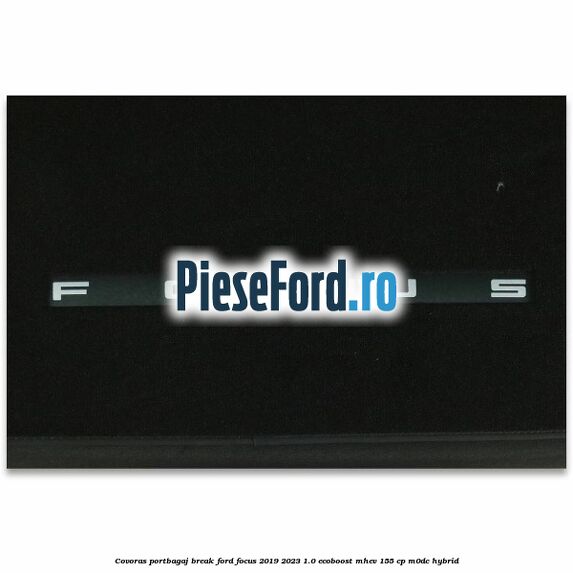 Covoras portbagaj break Ford Focus 2019-2023 1.0 EcoBoost mHEV 155 cp M0DC Hybrid