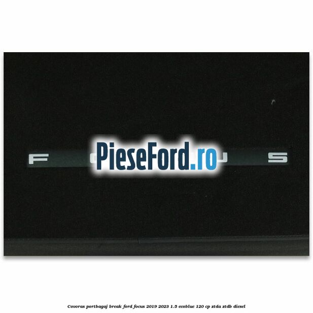 Covoras portbagaj break Ford Focus 2019-2023 1.5 EcoBlue 120 cp ZTDA, ZTDB diesel