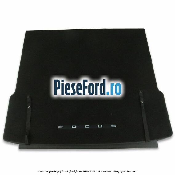 Covoras portbagaj break Ford Focus 2019-2023 1.5 EcoBoost 150 cp YZDA benzina