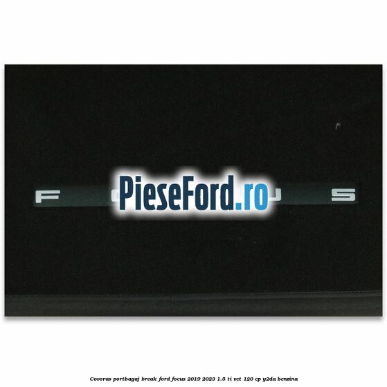 Covoras portbagaj break Ford Focus 2019-2023 1.5 Ti-VCT 120 cp Y2DA benzina