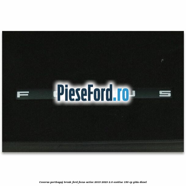 Covoras portbagaj break Ford Focus Active 2019-2023 2.0 EcoBlue 150 cp YLDA diesel