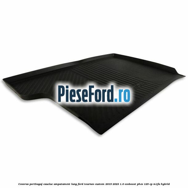 Covoras portbagaj cauciuc ampatament lung Ford Tourneo Custom 2019-2023 1.0 EcoBoost PHEV 125 cp Covoras portbagaj cauciuc ampatament lung Ford Tourneo Custom 2019-2023 1.0 EcoBoost PHEV 125 cp M1FA Hybrid