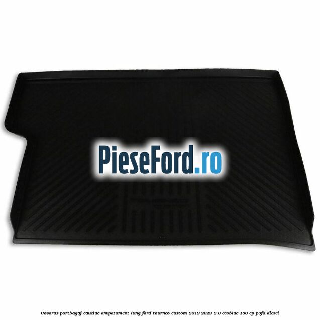 Covoras portbagaj cauciuc ampatament lung Ford Tourneo Custom 2019-2023 2.0 EcoBlue 150 cp P0FA diesel