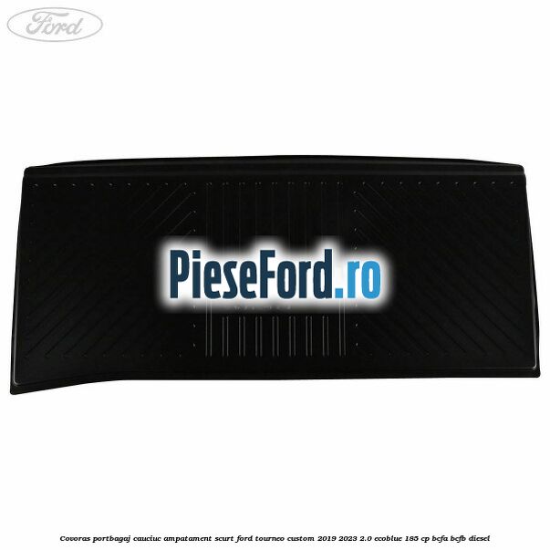 Covoras portbagaj cauciuc ampatament scurt Ford Tourneo Custom 2019-2023 2.0 EcoBlue 185 cp BCFA, BCFB diesel