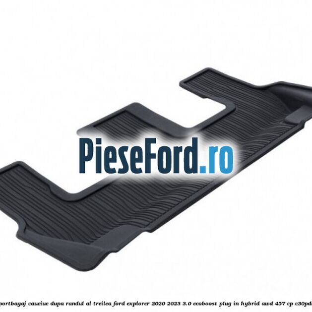 Covoras portbagaj cauciuc dupa randul al treilea Ford Explorer 2020-2023 3.0 EcoBoost Plug-in Hybrid AWD 457 cp Covoras portbagaj cauciuc dupa randul al treilea Ford Explorer 2020-2023 3.0 EcoBoost Plug-in Hybrid AWD 457 cp C30PDTX hybrid
