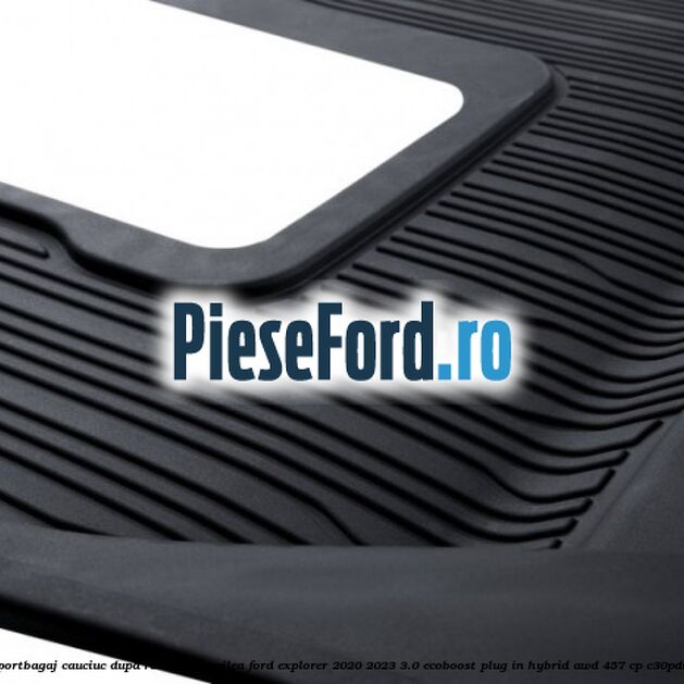Covoras portbagaj cauciuc dupa randul al treilea Ford Explorer 2020-2023 3.0 EcoBoost Plug-in Hybrid AWD 457 cp Covoras portbagaj cauciuc dupa randul al treilea Ford Explorer 2020-2023 3.0 EcoBoost Plug-in Hybrid AWD 457 cp C30PDTX hybrid