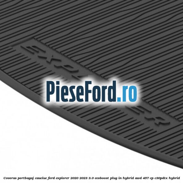 Covoras portbagaj cauciuc Ford Explorer 2020-2023 3.0 EcoBoost Plug-in Hybrid AWD 457 cp C30PDTX hybrid