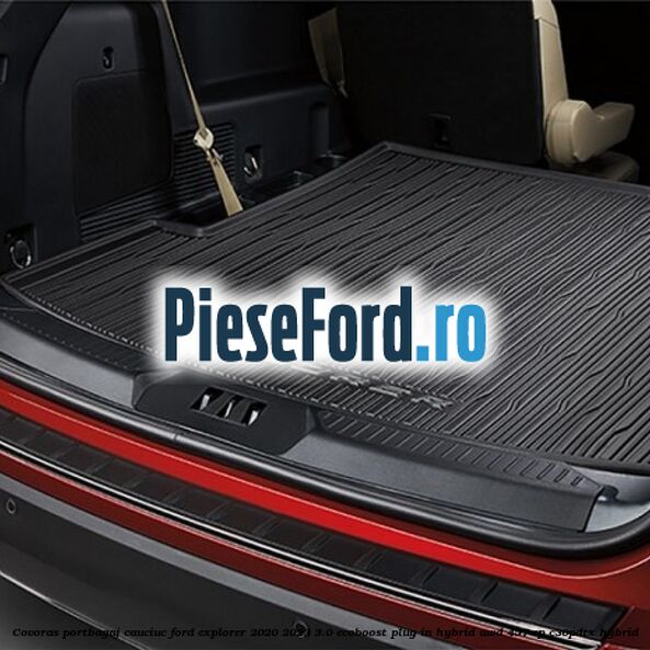 Covoras portbagaj cauciuc Ford Explorer 2020-2023 3.0 EcoBoost Plug-in Hybrid AWD 457 cp C30PDTX hybrid
