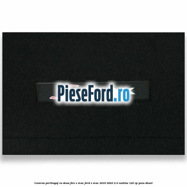 Covoras portbagaj cu doua fete S-MAX Ford S-Max 2015-2023 2.0 EcoBlue 120 cp YNCA diesel