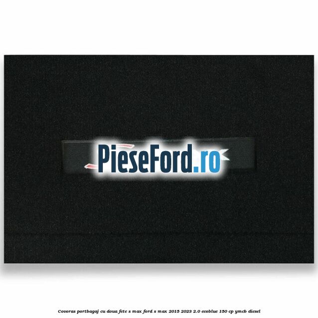 Covoras portbagaj cu doua fete S-MAX Ford S-Max 2015-2023 2.0 EcoBlue 150 cp YMCB diesel