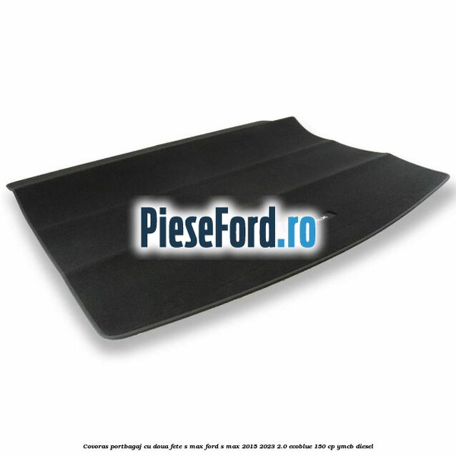 Covoras portbagaj cu doua fete S-MAX Ford S-Max 2015-2023 2.0 EcoBlue 150 cp YMCB diesel