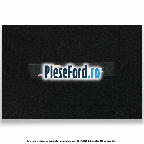 Covoras portbagaj cu doua fete S-MAX Ford S-Max 2015-2023 2.0 EcoBlue 190 cp BCCC diesel