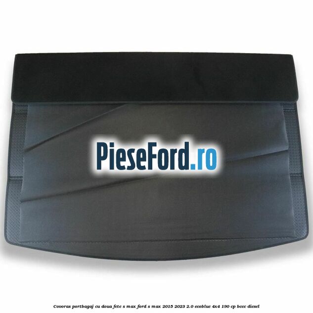 Covoras portbagaj cu doua fete S-MAX Ford S-Max 2015-2023 2.0 EcoBlue 4x4 190 cp BCCC diesel