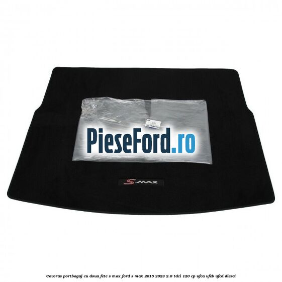 Covoras portbagaj cu doua fete S-MAX Ford S-Max 2015-2023 2.0 TDCi 120 cp UFCA, UFCB, UFCD diesel