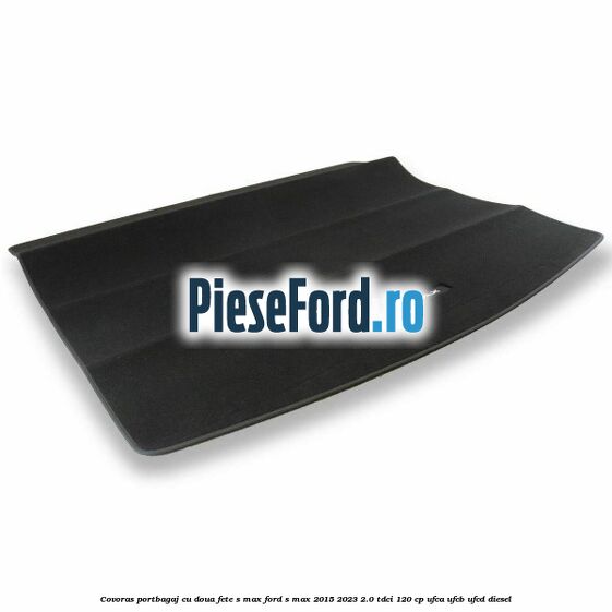 Covoras portbagaj cu doua fete S-MAX Ford S-Max 2015-2023 2.0 TDCi 120 cp UFCA, UFCB, UFCD diesel