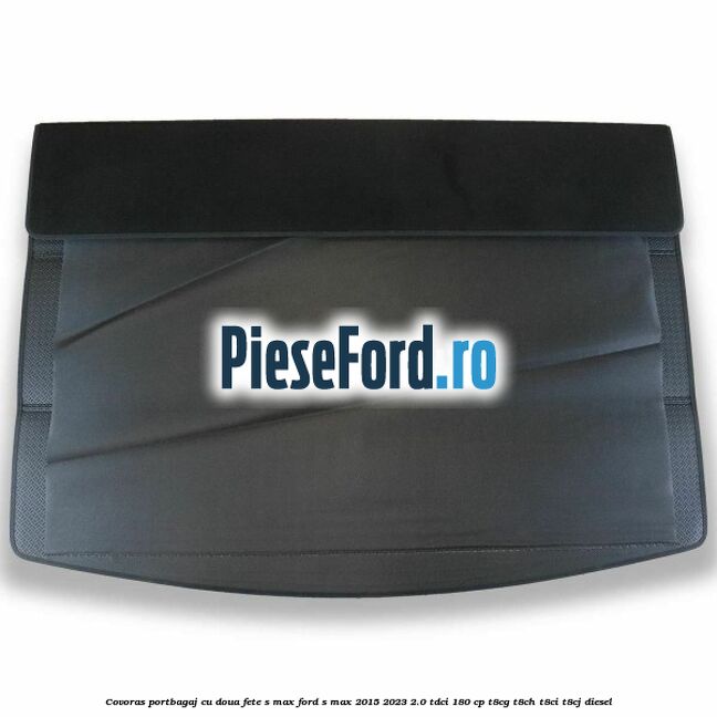 Covoras portbagaj cu doua fete S-MAX Ford S-Max 2015-2023 2.0 TDCi 180 cp T8CG, T8CH, T8CI, T8CJ diesel