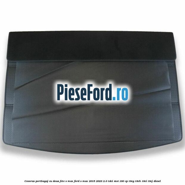 Covoras portbagaj cu doua fete S-MAX Ford S-Max 2015-2023 2.0 TDCi 4x4 180 cp Covoras portbagaj cu doua fete S-MAX Ford S-Max 2015-2023 2.0 TDCi 4x4 180 cp T8CG, T8CH, T8CI, T8CJ diesel