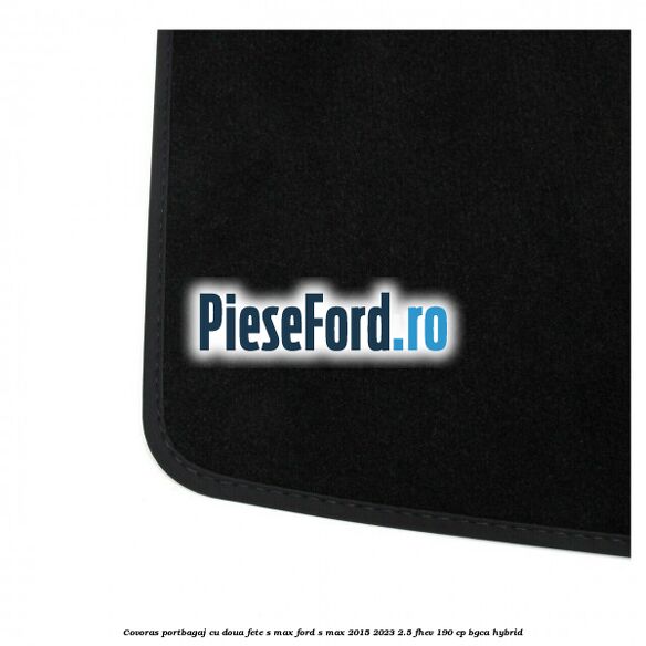 Covoras portbagaj cu doua fete S-MAX Ford S-Max 2015-2023 2.5 FHEV 190 cp BGCA hybrid