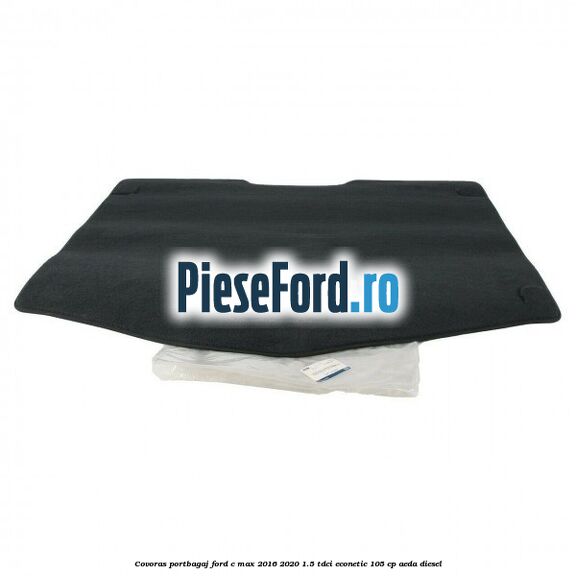 Covoras portbagaj Ford C-Max 2016-2020 1.5 TDCi ECOnetic 105 cp Covoras portbagaj Ford C-Max 2016-2020 1.5 TDCi ECOnetic 105 cp AEDA diesel