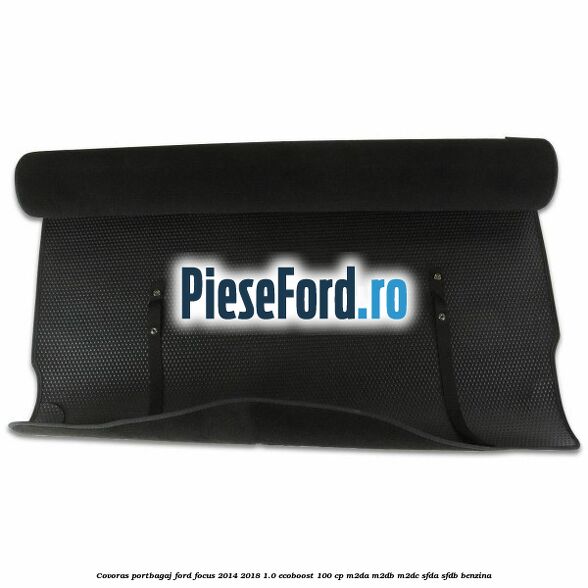 Covoras portbagaj Ford Focus 2014-2018 1.0 EcoBoost 100 cp Covoras portbagaj Ford Focus 2014-2018 1.0 EcoBoost 100 cp M2DA, M2DB, M2DC, SFDA, SFDB benzina