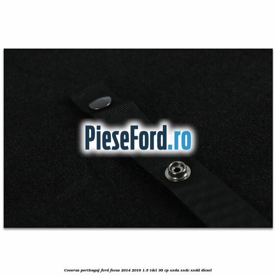 Covoras portbagaj Ford Focus 2014-2018 1.5 TDCi 95 cp XXDA, XXDC, XXDD diesel