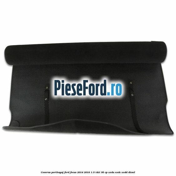 Covoras portbagaj Ford Focus 2014-2018 1.5 TDCi 95 cp XXDA, XXDC, XXDD diesel
