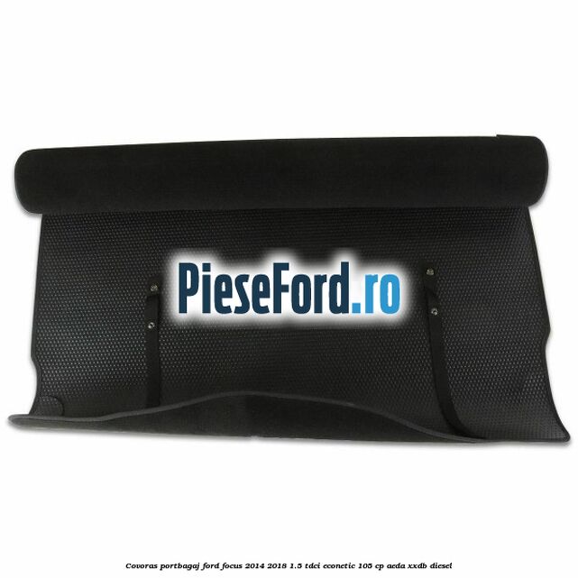 Covoras portbagaj Ford Focus 2014-2018 1.5 TDCi ECOnetic 105 cp Covoras portbagaj Ford Focus 2014-2018 1.5 TDCi ECOnetic 105 cp AEDA, XXDB diesel