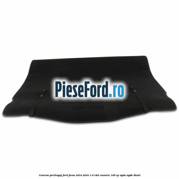 Covoras portbagaj Ford Focus 2014-2018 1.6 TDCi ECOnetic 105 cp Covoras portbagaj Ford Focus 2014-2018 1.6 TDCi ECOnetic 105 cp NGDA, NGDB diesel