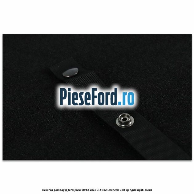Covoras portbagaj Ford Focus 2014-2018 1.6 TDCi ECOnetic 105 cp Covoras portbagaj Ford Focus 2014-2018 1.6 TDCi ECOnetic 105 cp NGDA, NGDB diesel