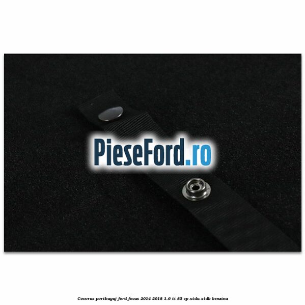 Covoras portbagaj Ford Focus 2014-2018 1.6 Ti 85 cp Covoras portbagaj Ford Focus 2014-2018 1.6 Ti 85 cp XTDA, XTDB benzina