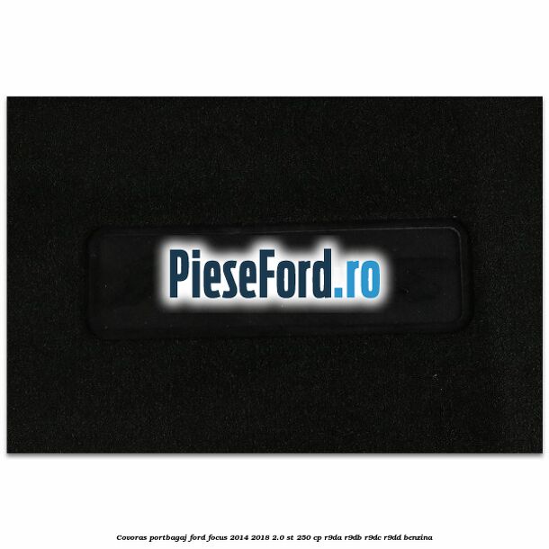 Covoras portbagaj Ford Focus 2014-2018 2.0 ST 250 cp R9DA, R9DB, R9DC, R9DD benzina