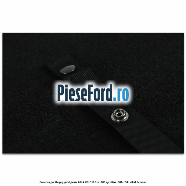 Covoras portbagaj Ford Focus 2014-2018 2.0 ST 250 cp R9DA, R9DB, R9DC, R9DD benzina