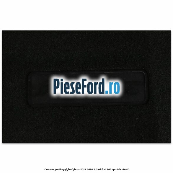 Covoras portbagaj Ford Focus 2014-2018 2.0 TDCi ST 185 cp T8DA diesel