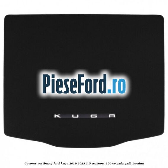 Covoras portbagaj Ford Kuga 2019-2023 1.5 EcoBoost 150 cp YZDA, YZDB benzina