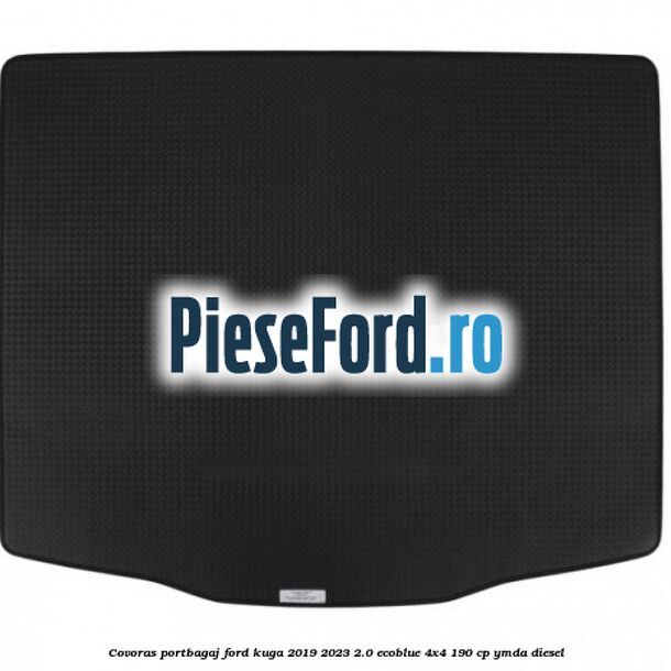Covoras portbagaj Ford Kuga 2019-2023 2.0 EcoBlue 4x4 190 cp Covoras portbagaj Ford Kuga 2019-2023 2.0 EcoBlue 4x4 190 cp YMDA diesel