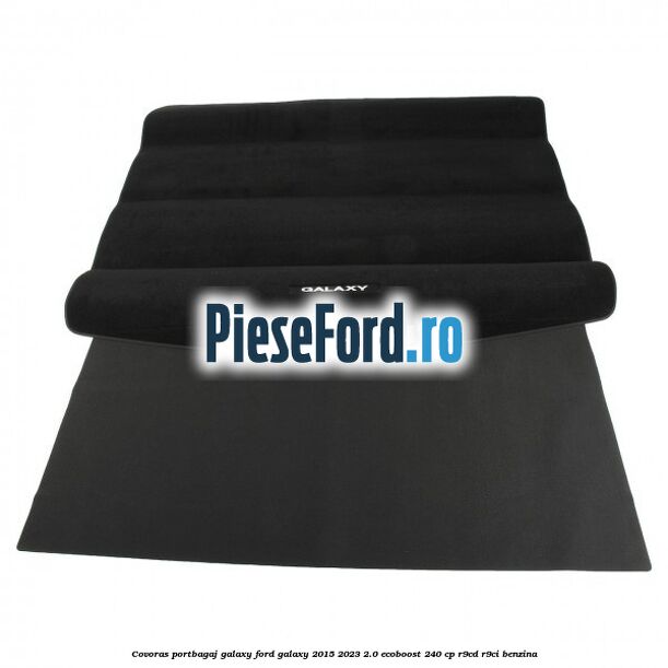 Covoras portbagaj Galaxy Ford Galaxy 2015-2023 2.0 EcoBoost 240 cp R9CD, R9CI benzina