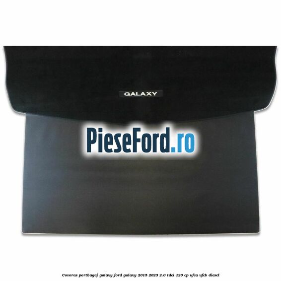 Covoras portbagaj Galaxy Ford Galaxy 2015-2023 2.0 TDCi 120 cp UFCA, UFCB diesel
